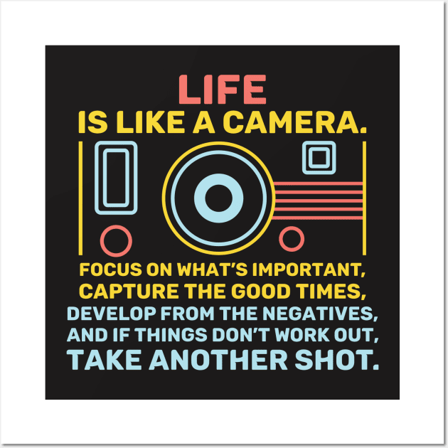 Life Is Like A Camera Focus On What’s Important Wall Art by redbarron